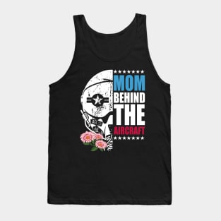 Mother's Day Mom Behind The Aircraft 4 of July The Military Pilot Mom Tank Top